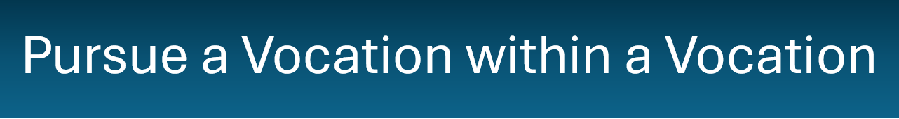 pursue a Vocation within a Vocation